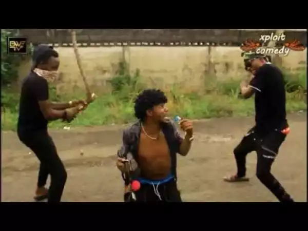 Video: Xploit Comedy - Some Ladies Are Just Heartless (Comedy Skit)